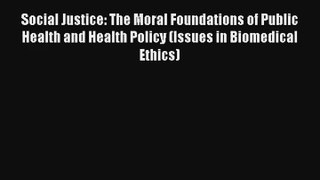 Social Justice: The Moral Foundations of Public Health and Health Policy (Issues in Biomedical