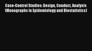 Case-Control Studies: Design Conduct Analysis (Monographs in Epidemiology and Biostatistics)