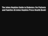 The Johns Hopkins Guide to Diabetes: For Patients and Families (A Johns Hopkins Press Health