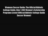 Womens Soccer Guide: The Official Athletic College Guide Over 1100 Women's Scholarship Programs