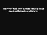 [PDF Download] The People Have Never Stopped Dancing: Native American Modern Dance Histories