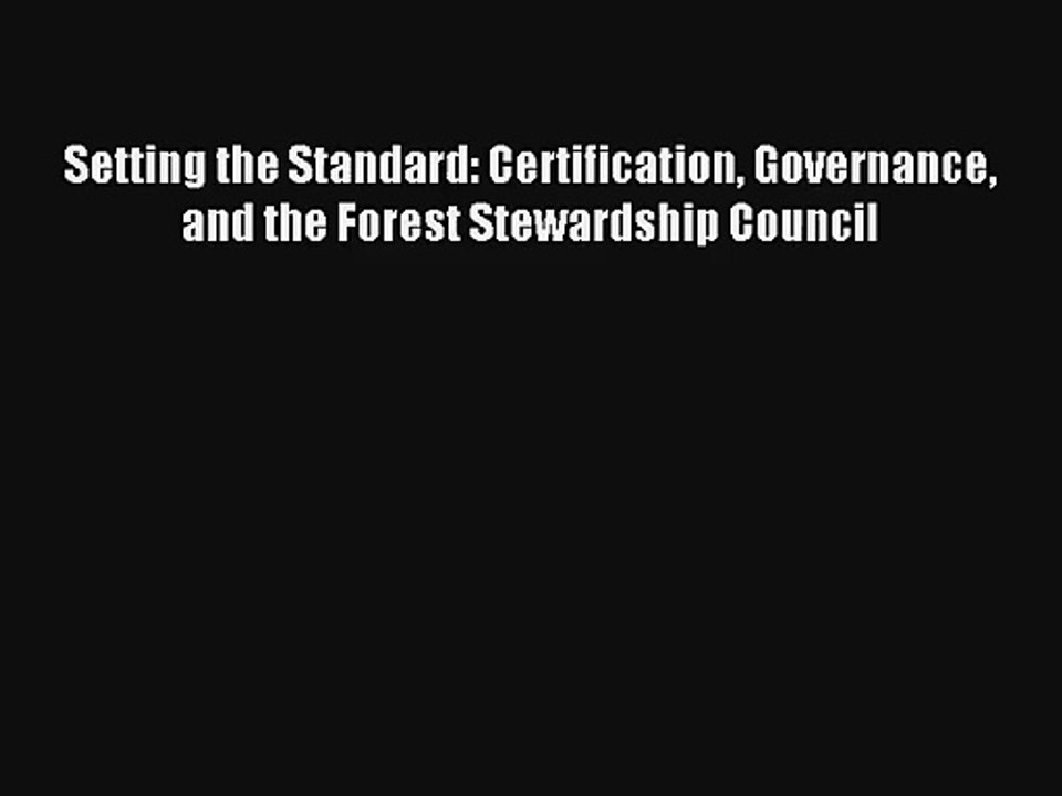 [PDF Download] Setting the Standard: Certification Governance and the Forest Stewardship Council