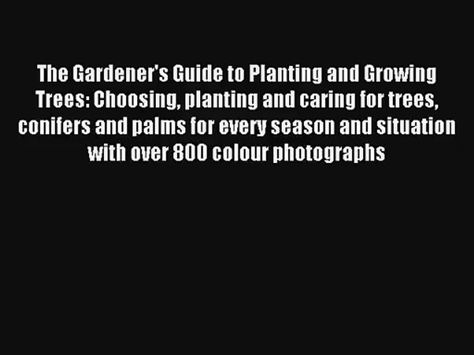[PDF Download] The Gardener's Guide to Planting and Growing Trees: Choosing planting and caring