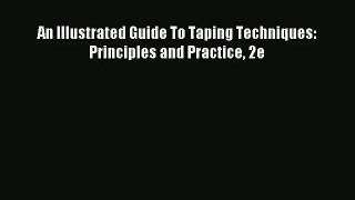 An Illustrated Guide To Taping Techniques: Principles and Practice 2e Read Online