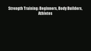 Strength Training: Beginners Body Builders Athletes Read Online