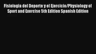 Fisiologia del Deporte y el Ejercicio/Physiology of Sport and Exercise 5th Edition Spanish