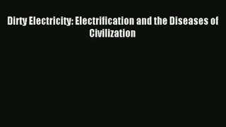 [PDF Download] Dirty Electricity: Electrification and the Diseases of Civilization [PDF] Online