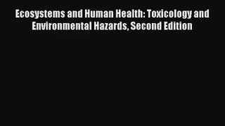 [PDF Download] Ecosystems and Human Health: Toxicology and Environmental Hazards Second Edition