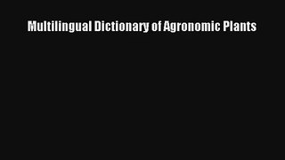 [PDF Download] Multilingual Dictionary of Agronomic Plants [Read] Online