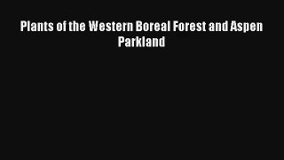 [PDF Download] Plants of the Western Boreal Forest and Aspen Parkland [PDF] Full Ebook