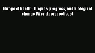 Read Mirage of health: Utopias progress and biological change (World perspectives) PDF Online