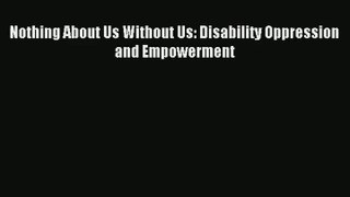 Download Nothing About Us Without Us: Disability Oppression and Empowerment PDF Online