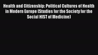 Health and Citizenship: Political Cultures of Health in Modern Europe (Studies for the Society