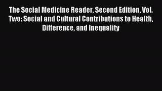 The Social Medicine Reader Second Edition Vol. Two: Social and Cultural Contributions to Health