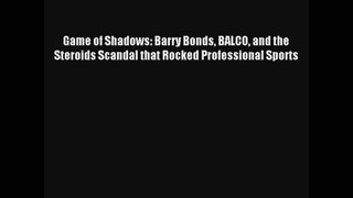 Game of Shadows: Barry Bonds BALCO and the Steroids Scandal that Rocked Professional Sports
