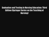 Evaluation and Testing in Nursing Education: Third Edition (Springer Series on the Teaching