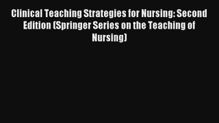 Clinical Teaching Strategies for Nursing: Second Edition (Springer Series on the Teaching of