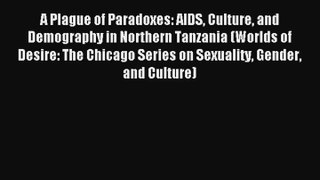 A Plague of Paradoxes: AIDS Culture and Demography in Northern Tanzania (Worlds of Desire: