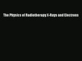 The Physics of Radiotherapy X-Rays and Electrons Read Online