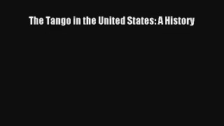 [PDF Download] The Tango in the United States: A History [PDF] Full Ebook