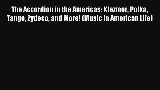 [PDF Download] The Accordion in the Americas: Klezmer Polka Tango Zydeco and More! (Music in