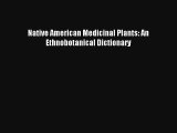 [PDF Download] Native American Medicinal Plants: An Ethnobotanical Dictionary [PDF] Online