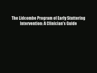 [PDF Download] The Lidcombe Program of Early Stuttering Intervention: A Clinician's Guide [PDF]