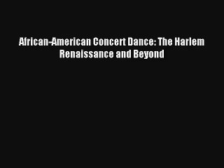 [PDF Download] African-American Concert Dance: The Harlem Renaissance and Beyond [Download]