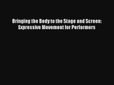 [PDF Download] Bringing the Body to the Stage and Screen: Expressive Movement for Performers