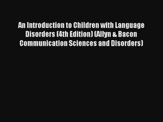 An Introduction to Children with Language Disorders (4th Edition) (Allyn & Bacon Communication