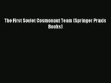[PDF Download] The First Soviet Cosmonaut Team (Springer Praxis Books) [Download] Full Ebook