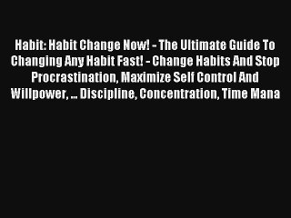 Habit: Habit Change Now! - The Ultimate Guide To Changing Any Habit Fast! - Change Habits And