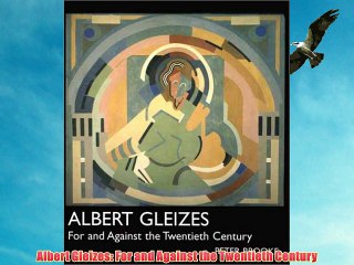 Albert Gleizes: For and Against the Twentieth Century