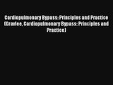 Cardiopulmonary Bypass: Principles and Practice (Gravlee Cardiopulmonary Bypass: Principles