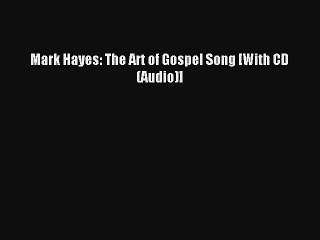 Mark Hayes: The Art of Gospel Song [With CD (Audio)] [Read] Online