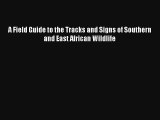 [PDF Download] A Field Guide to the Tracks and Signs of Southern and East African Wildlife