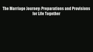 [Download] The Marriage Journey: Preparations and Provisions for Life Together Online