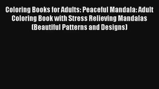 [Read] Coloring Books for Adults: Peaceful Mandala: Adult Coloring Book with Stress Relieving