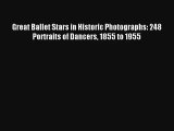 [PDF Download] Great Ballet Stars in Historic Photographs: 248 Portraits of Dancers 1855 to