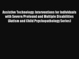 Assistive Technology: Interventions for Individuals with Severe/Profound and Multiple Disabilities
