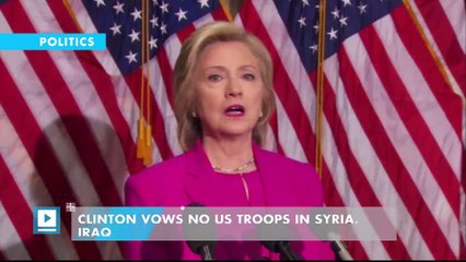Clinton vows no US troops in Syria, Iraq