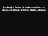 Handbook of Patient Care in Vascular Diseases (Lippincott Williams & Wilkins Handbook Series)