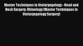 Master Techniques in Otolaryngology - Head and Neck Surgery: Rhinology (Master Techniques in