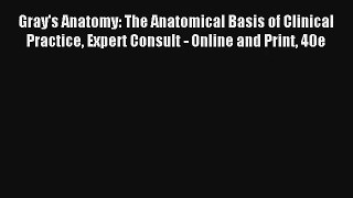 Gray's Anatomy: The Anatomical Basis of Clinical Practice Expert Consult - Online and Print