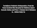 Tachdjian's Pediatric Orthopaedics: From the Texas Scottish Rite Hospital for Children: Expert