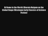 [PDF Download] At Home in the World: Bharata Natyam on the Global Stage (Wesleyan Early Classics