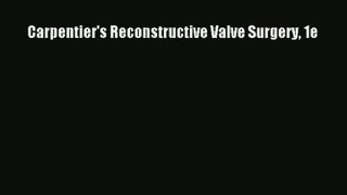 Carpentier's Reconstructive Valve Surgery 1e Read Online