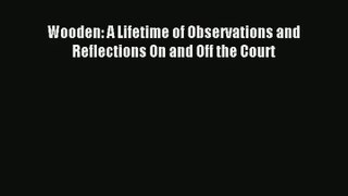 Wooden: A Lifetime of Observations and Reflections On and Off the Court Read Online