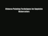 Read Chinese Painting Techniques for Exquisite Watercolors  Ebook Online