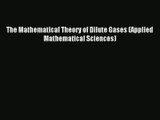 [PDF Download] The Mathematical Theory of Dilute Gases (Applied Mathematical Sciences) [Download]